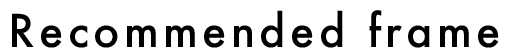 Recommended frame