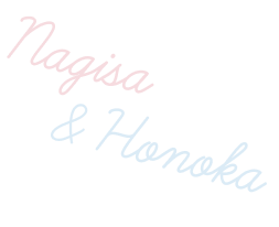 Nagisa ＆ Honoka
